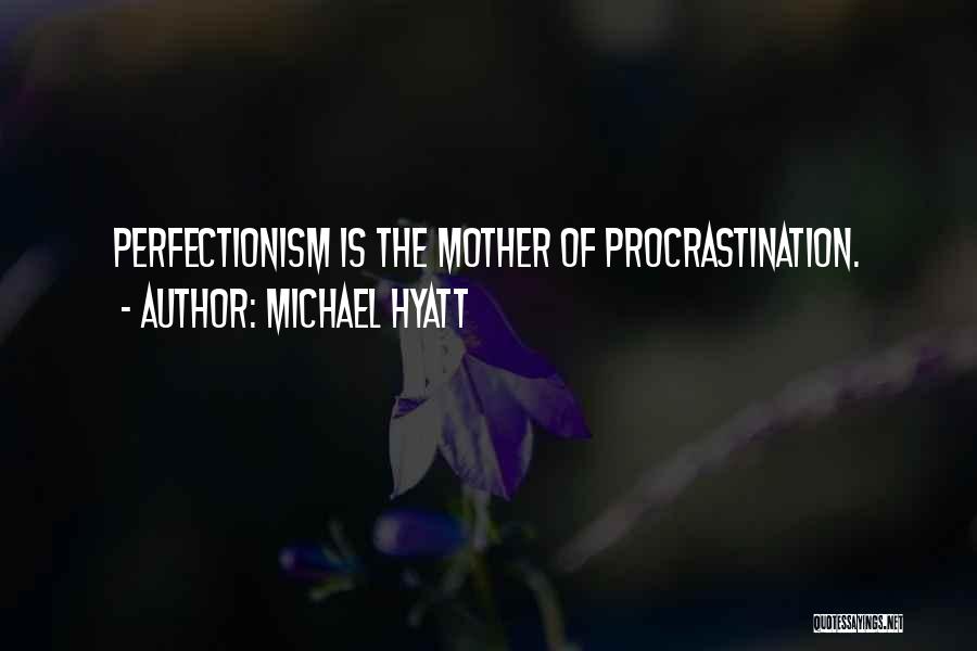 Procrastination Perfectionism Quotes By Michael Hyatt