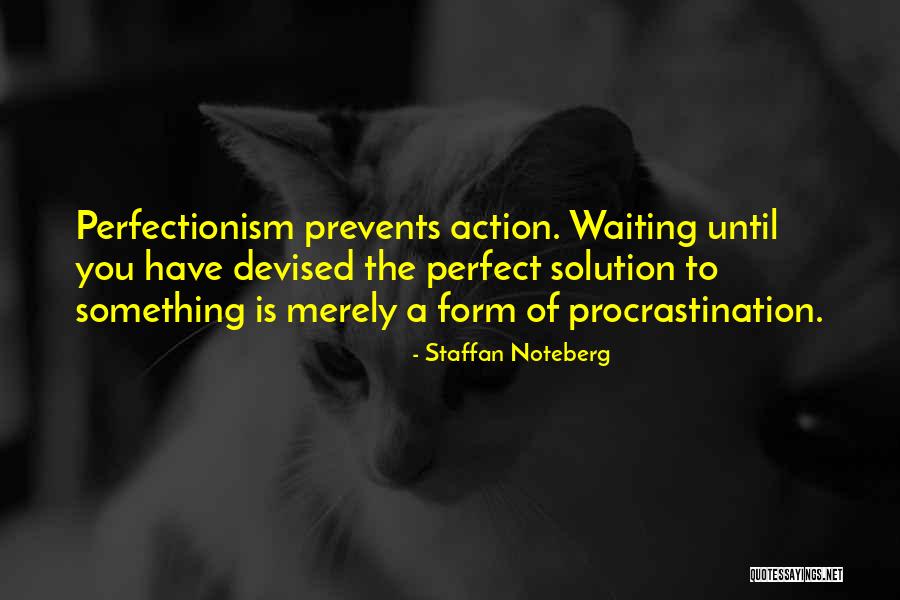 Procrastination Perfectionism Quotes By Staffan Noteberg