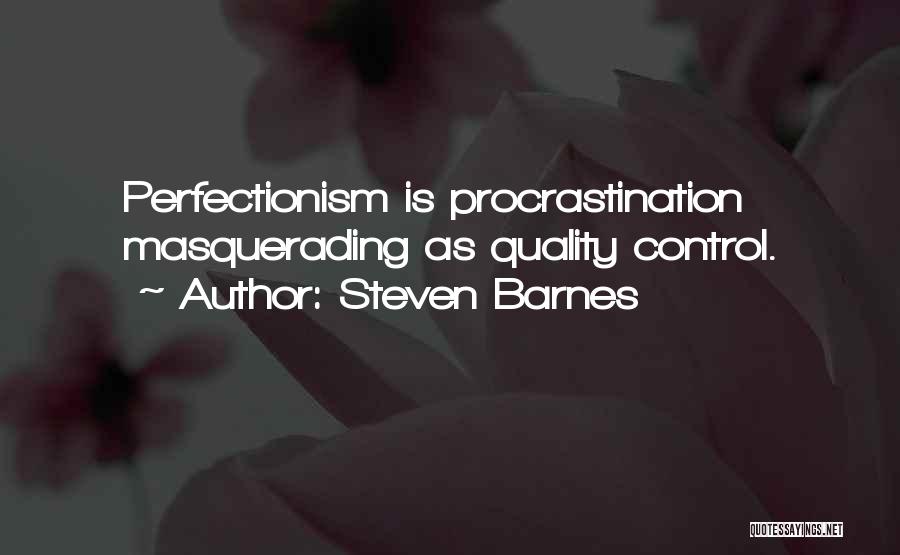 Procrastination Perfectionism Quotes By Steven Barnes