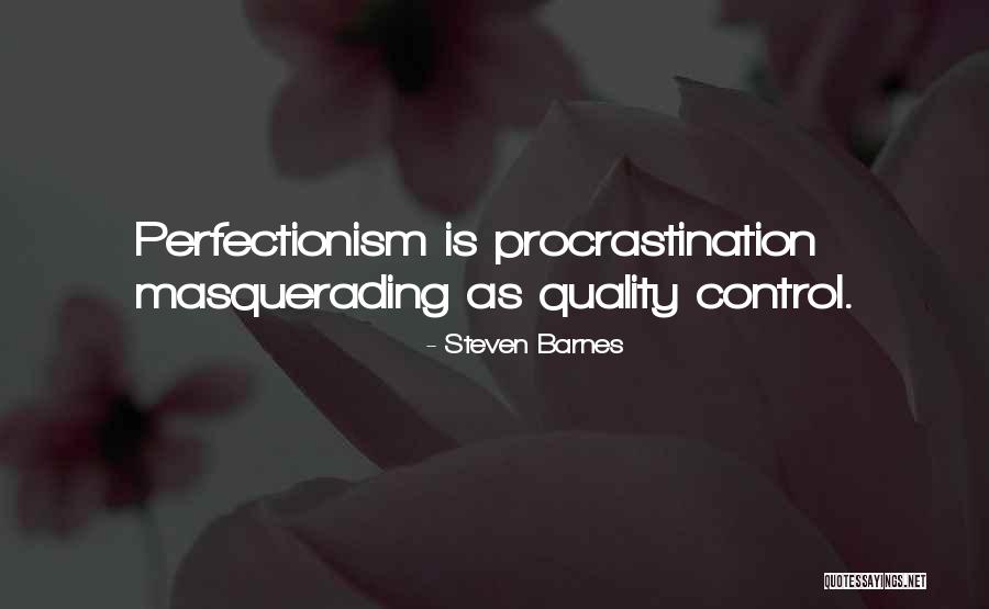 Procrastination Perfectionism Quotes By Steven Barnes