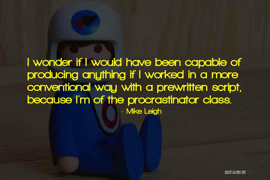 Procrastinator Quotes By Mike Leigh Procrastinator Quotes By Mike Leigh
