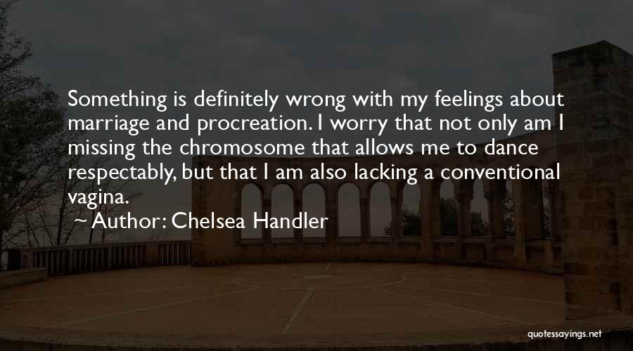 Procreation Quotes By Chelsea Handler