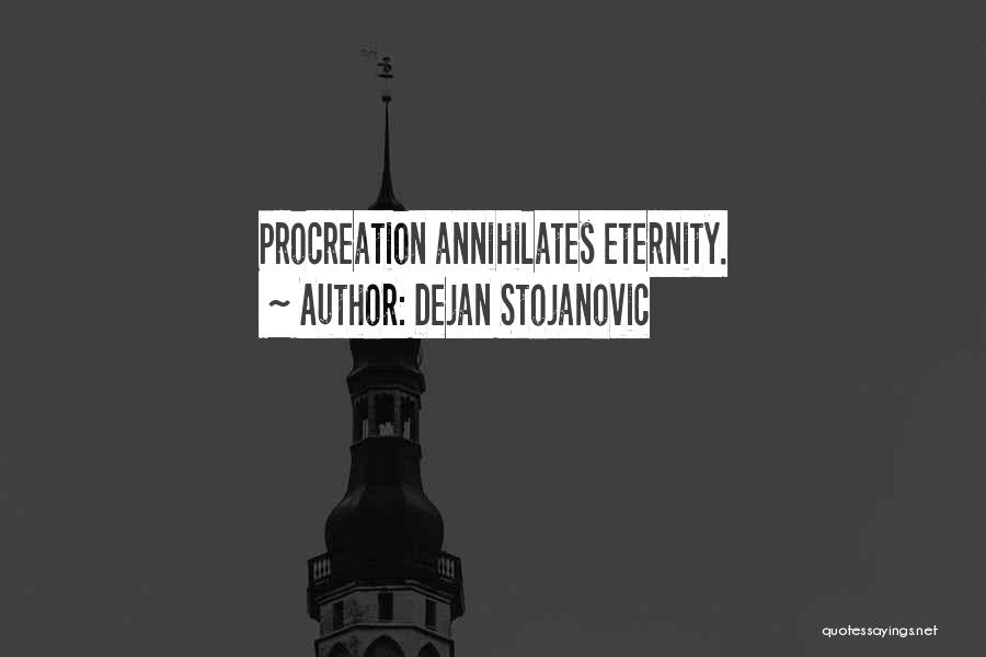 Procreation Quotes By Dejan Stojanovic