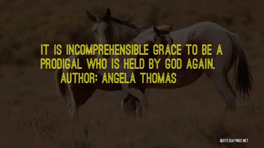 Prodigal God Quotes By Angela Thomas