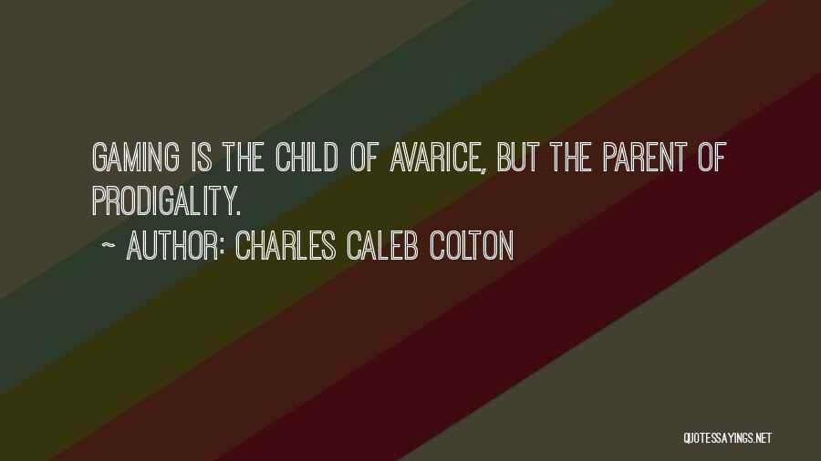 Prodigality Quotes By Charles Caleb Colton