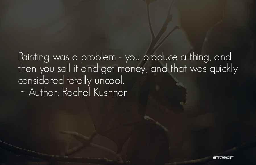 Produce Quotes By Rachel Kushner