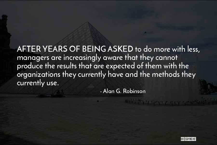 Produce Results Quotes By Alan G. Robinson Produce Results Quotes By Alan G. Robinson