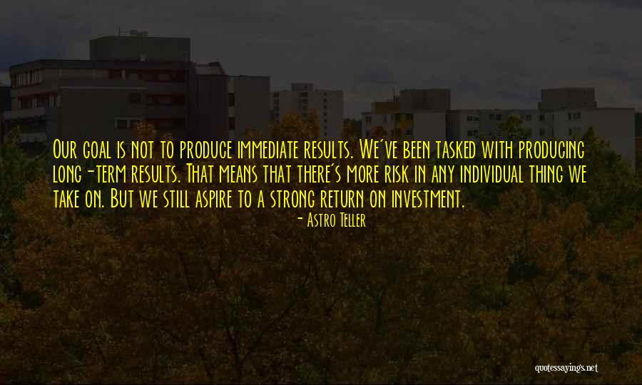 Produce Results Quotes By Astro Teller Produce Results Quotes By Astro Teller