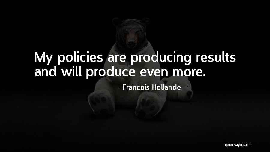 Produce Results Quotes By Francois Hollande Produce Results Quotes By Francois Hollande