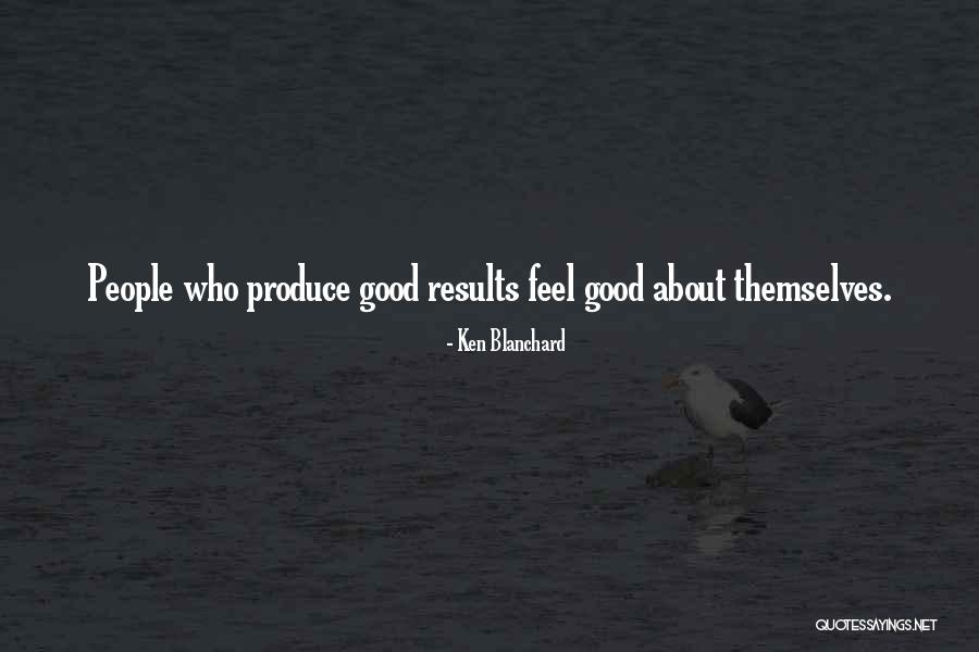 Produce Results Quotes By Ken Blanchard Produce Results Quotes By Ken Blanchard