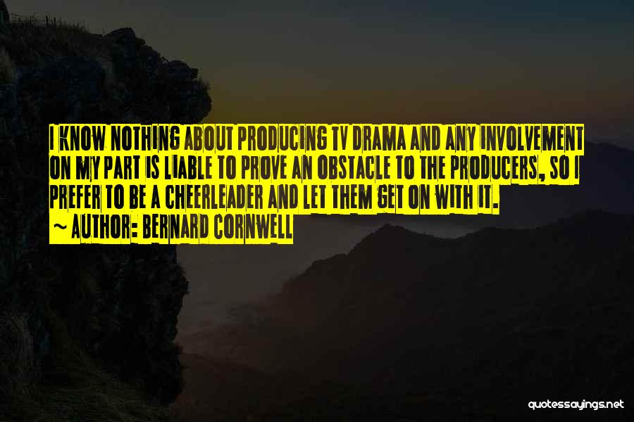 Producers Quotes By Bernard Cornwell