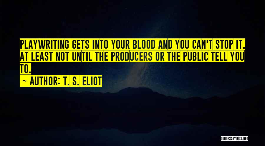 Producers Quotes By T. S. Eliot