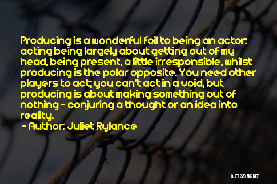 Producing Juliet Quotes By Juliet Rylance