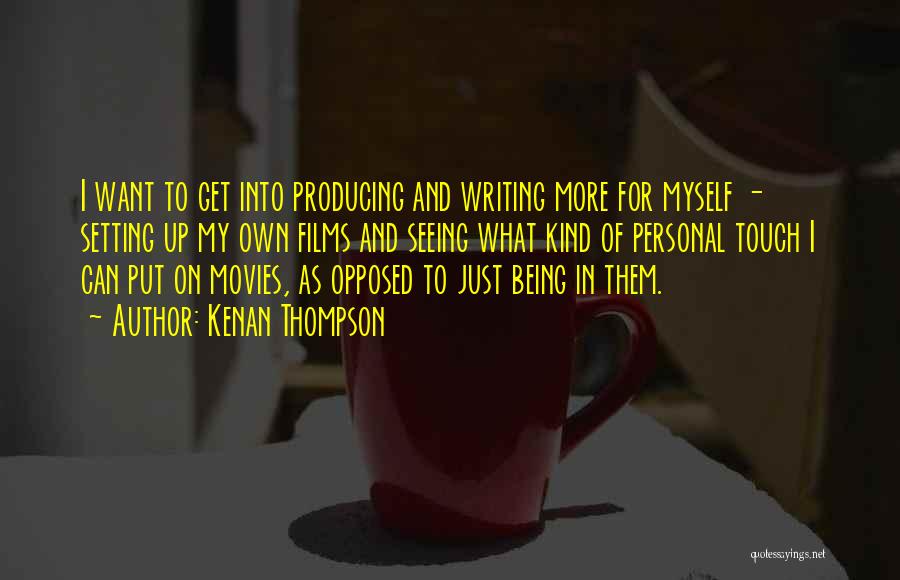 Producing Movies Quotes By Kenan Thompson