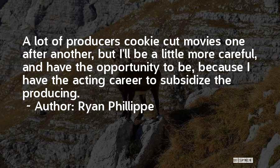 Producing Movies Quotes By Ryan Phillippe