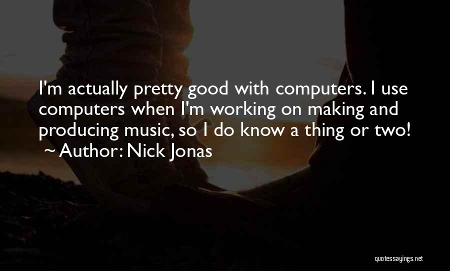 Producing Music Quotes By Nick Jonas