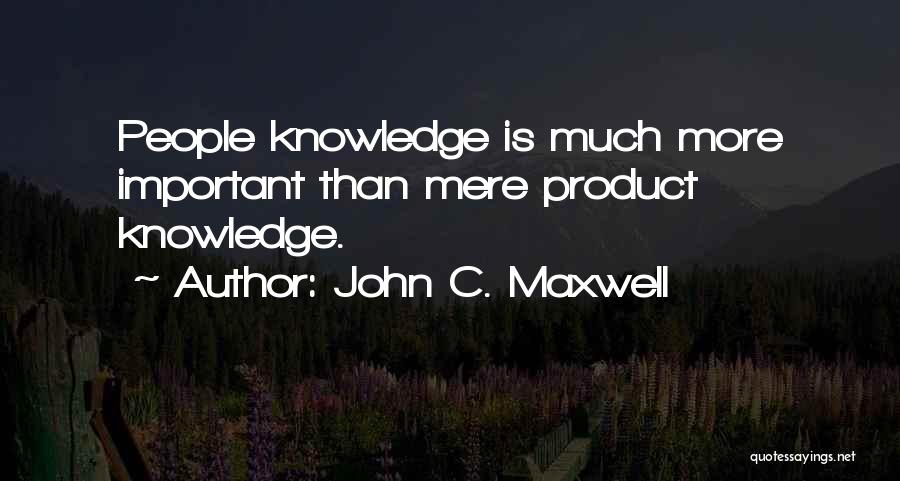 Product Knowledge Quotes By John C. Maxwell