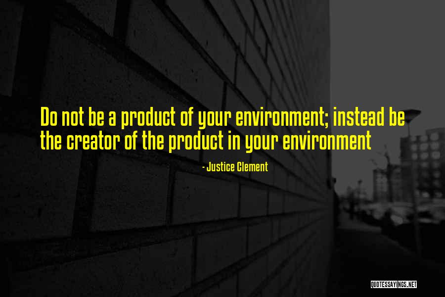 Product Of My Environment Quotes By Justice Clement