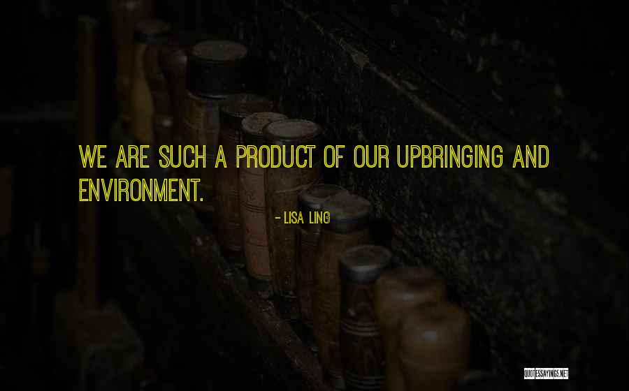 Product Of My Environment Quotes By Lisa Ling