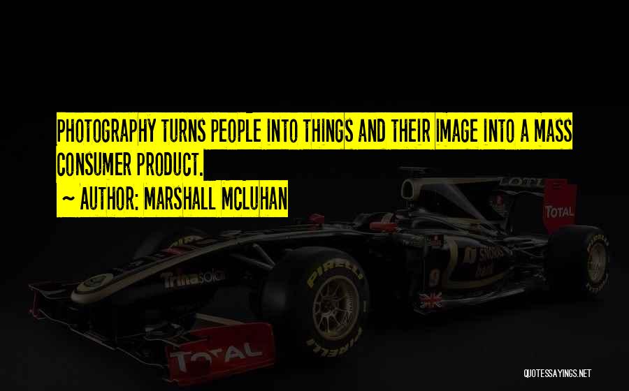 Product Photography Quotes By Marshall McLuhan