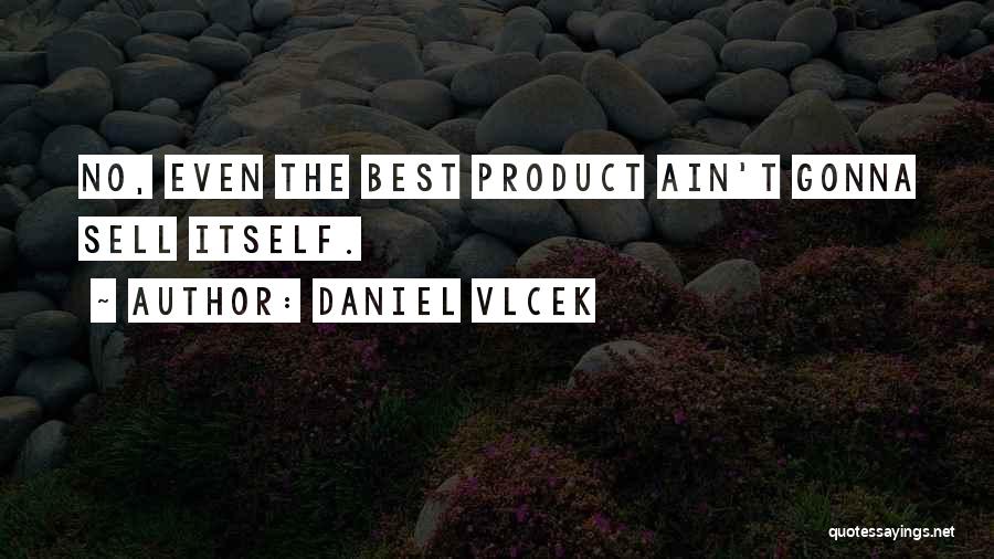 Product Selling Quotes By Daniel Vlcek