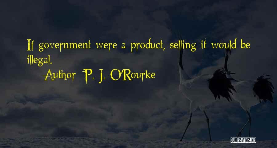 Product Selling Quotes By P. J. O'Rourke