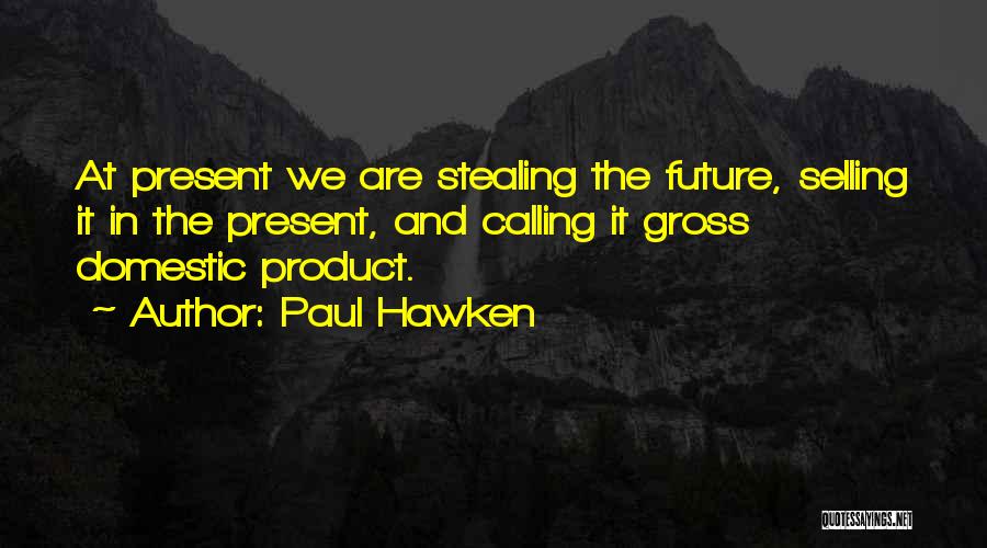 Product Selling Quotes By Paul Hawken