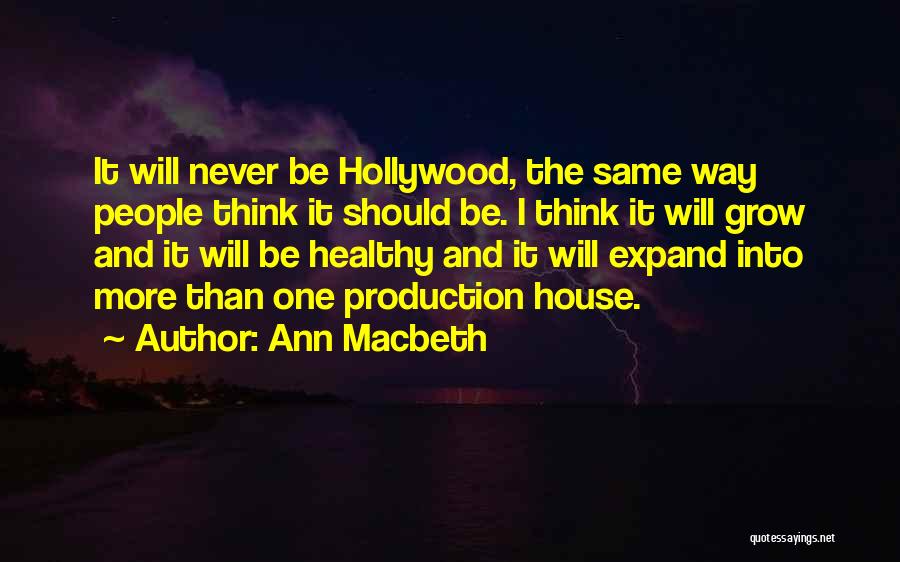 Production House Quotes By Ann Macbeth