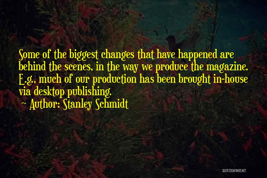 Production House Quotes By Stanley Schmidt