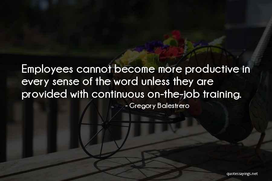 Productive Employee Quotes By Gregory Balestrero Productive Employee Quotes By Gregory Balestrero