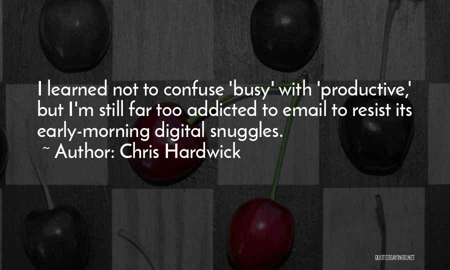 Productive Morning Quotes By Chris Hardwick