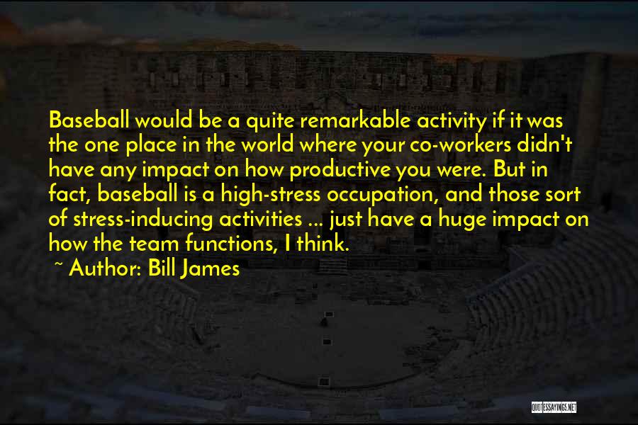 Productive Workers Quotes By Bill James