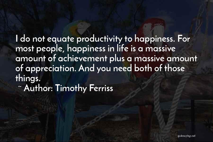 Productivity In Life Quotes By Timothy Ferriss