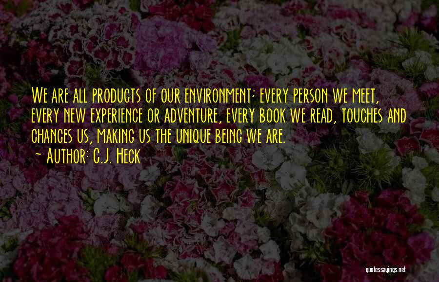 Products Of Our Environment Quotes By C.J. Heck