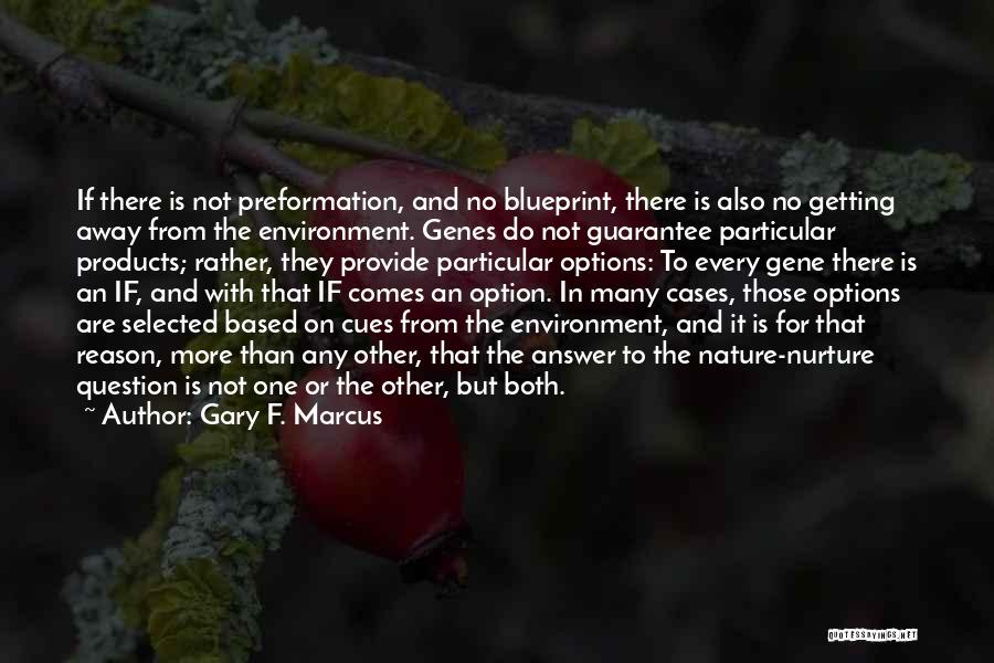 Products Of Our Environment Quotes By Gary F. Marcus