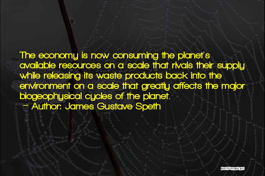 Products Of Our Environment Quotes By James Gustave Speth