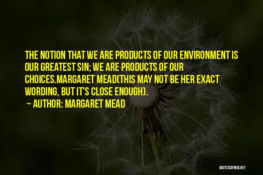 Products Of Our Environment Quotes By Margaret Mead