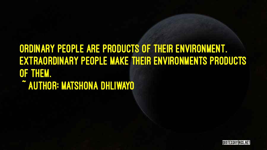 Products Of Our Environment Quotes By Matshona Dhliwayo