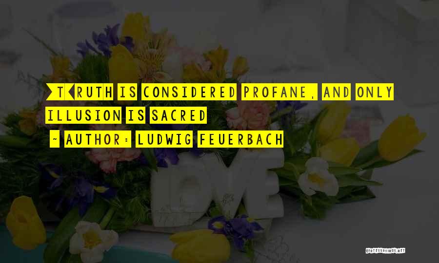 Profane Quotes By Ludwig Feuerbach