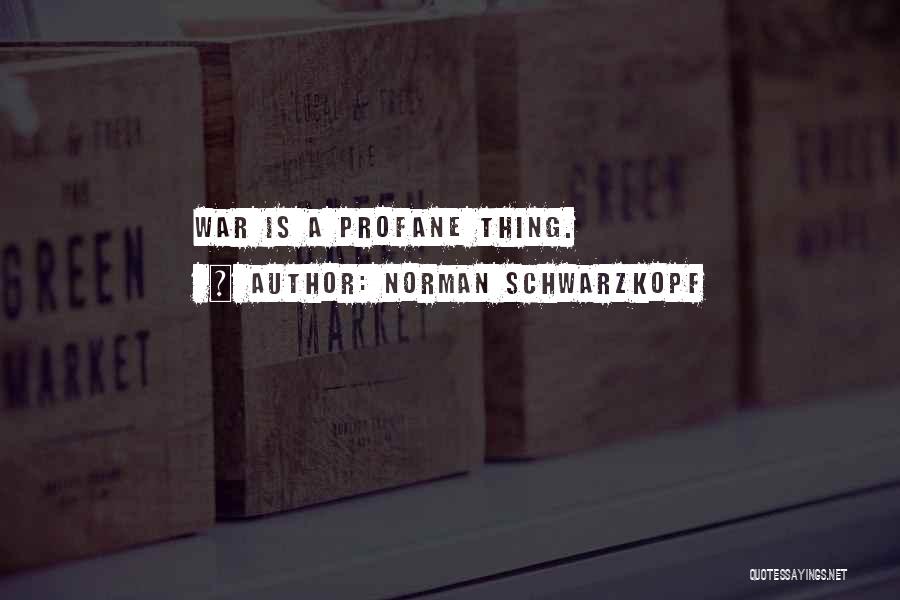 Profane Quotes By Norman Schwarzkopf