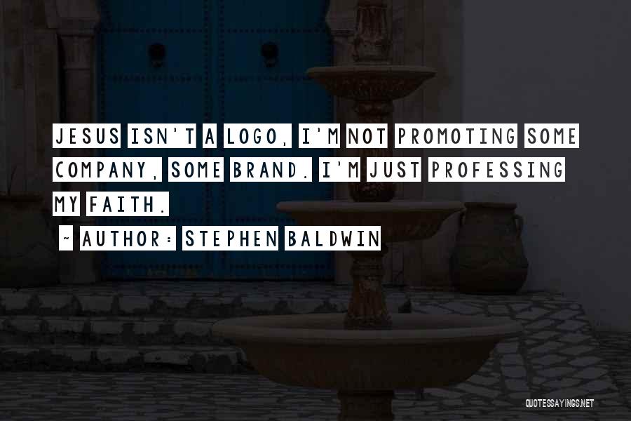 Professing Your Faith Quotes By Stephen Baldwin