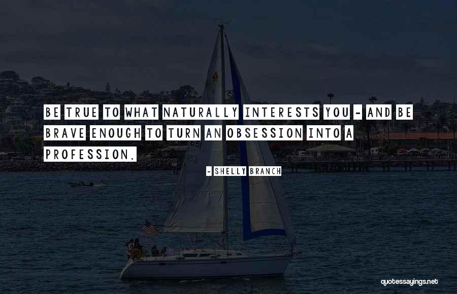 Profession And Passion Quotes By Shelly Branch Profession And Passion Quotes By Shelly Branch