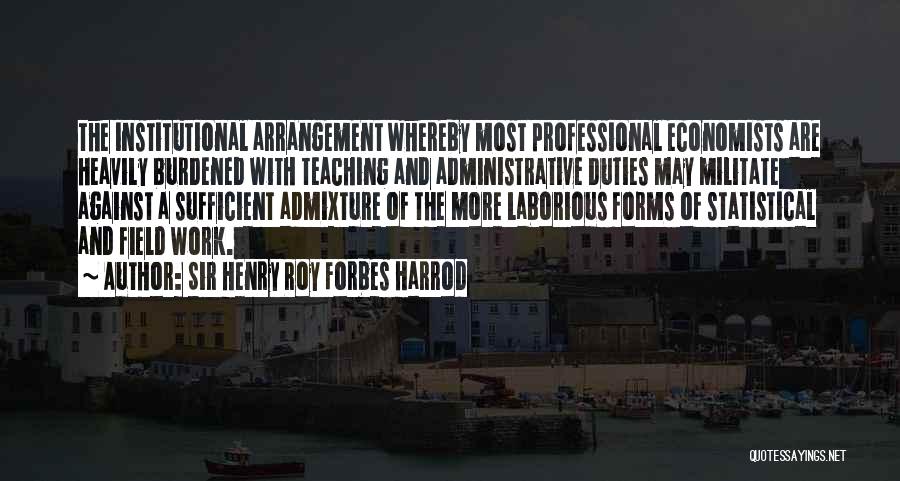 Professional Administrative Quotes By Sir Henry Roy Forbes Harrod