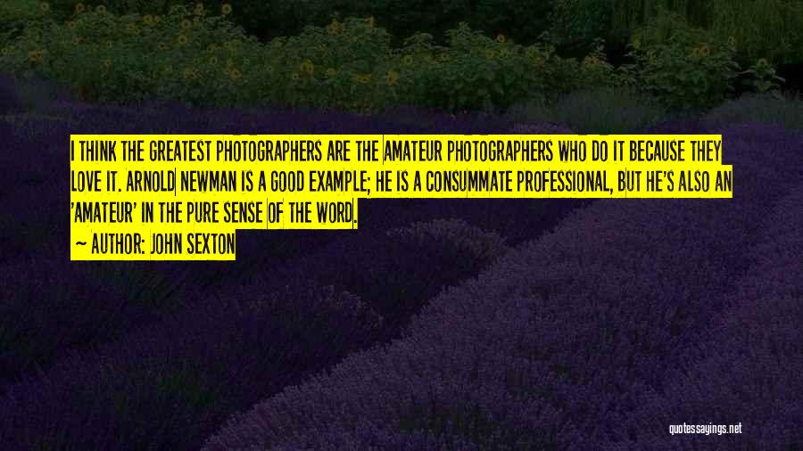 Professional Photographers Quotes By John Sexton