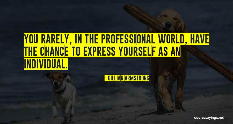 Professional Quotes By Gillian Armstrong Professional Quotes By Gillian Armstrong