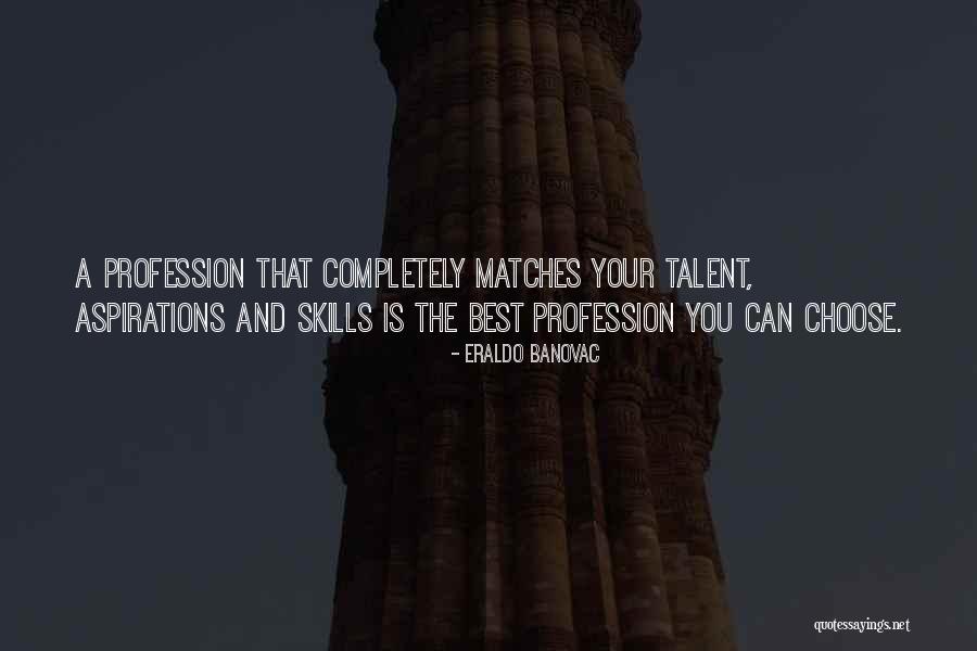 Professional Skills Quotes By Eraldo Banovac