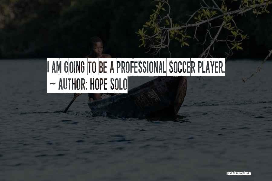 Professional Soccer Quotes By Hope Solo