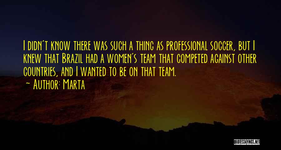 Professional Soccer Quotes By Marta