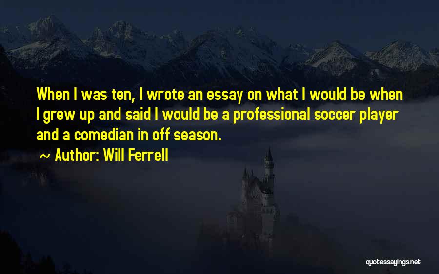 Professional Soccer Quotes By Will Ferrell