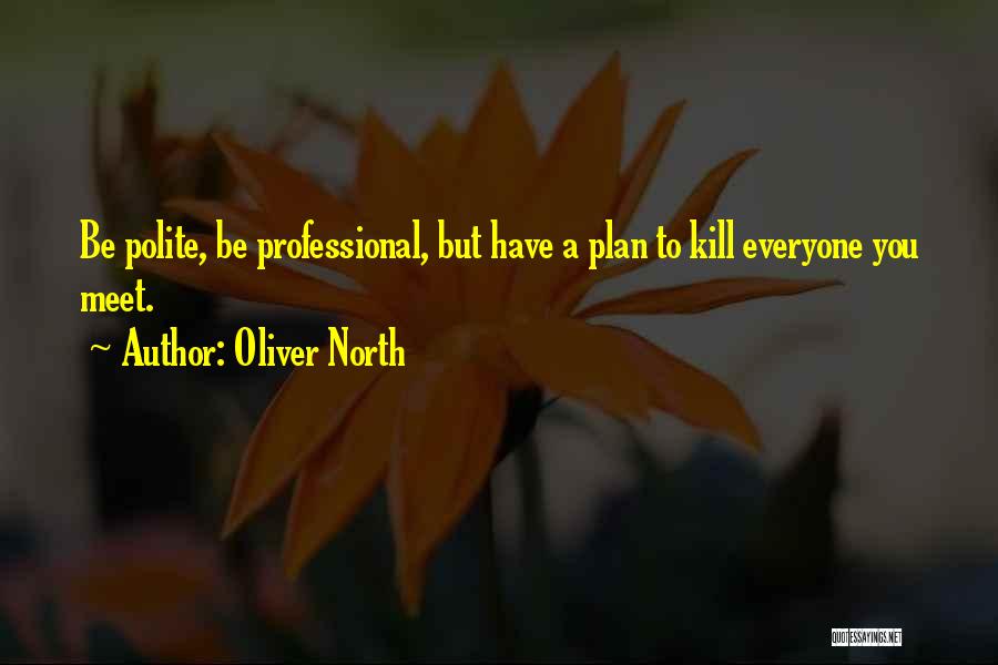 Professionalism And Attitude Quotes By Oliver North